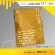 SEI disponibiliza publicação com as estatísticas vitais na construção de alternativas políticas para a segurança pública e a saúde