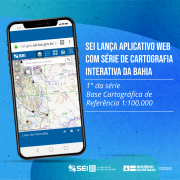 SEI lança novo aplicativo web com série de Cartografia Interativa da Bahia