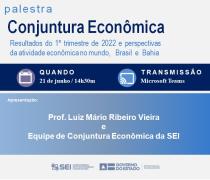 SEI promove palestra de Conjuntura Econômica com os resultados do primeiro trimestre de 2022