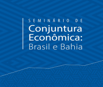 Seminário de Conjuntura Econômica Brasil e Bahia