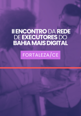 Banner: II Encontro da Rede de Executores do Bahia Mais Digital