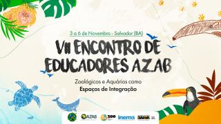 VII Encontro de Educadores da Associação de Zoológicos e Aquários do Brasil (AZAB)