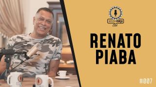 Nossa Força #007 - Renato Piaba