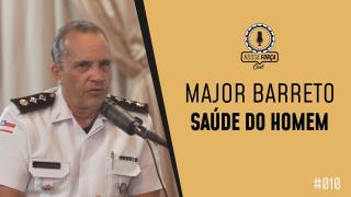 Nossa Força #010 - Major PM Barreto (Saúde do Homem)