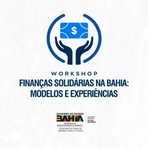 SDE promove workshop sobre modelos e experiências nas finanças solidárias na Bahia 
