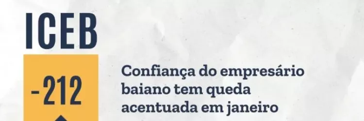 Com queda acentuada em janeiro, confiança entre empresários baianos atinge o menor nível em quase quatro anos