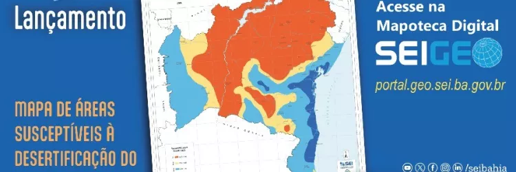 SEI lança Mapa de Áreas Susceptíveis à Desertificação da Bahia