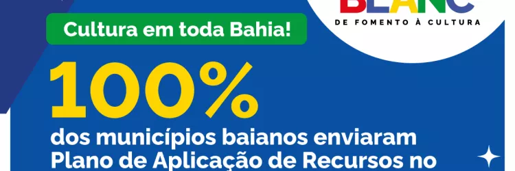 Após mobilização intensa, 100% dos municípios baianos enviam Planos de Aplicação de Recurso da PNAB