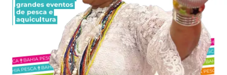 Bahia Pesca em Revista: terceira edição destaca Expo Pesca e projetos que transformam vidas