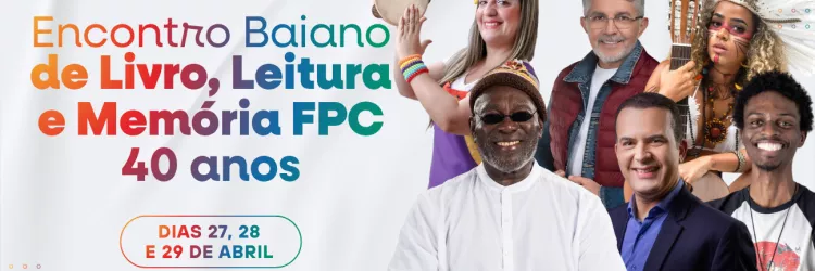 Fundação Pedro Calmon celebra 40 anos com grande Encontro Baiano de Livro, Leitura e Memória em Salvador