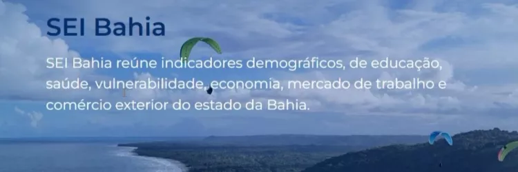 Nova plataforma SEI Bahia facilita acesso a indicadores socioeconômicos do estado