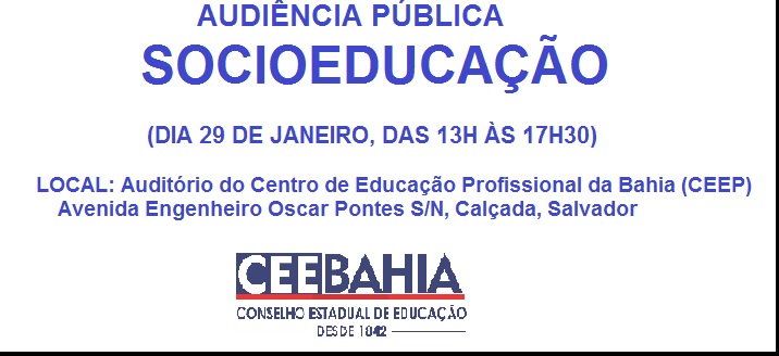 A Comissão de Jovens e Adultos do Conselho Estadual de Educação da Bahia (CEE/BA) elaborou Anteprojeto de Resolução que dispõe sobre a oferta da Educação Básica para adolescentes e jovens em cumprimento de medidas socioeducativas, pelo Sistema Estadual de Ensino.  Com a finalidade de ampliar o debate e proporcionar ampla divulgação, o CEE/BA promove Audiência Pública a respeito do tema, a ser realizada no Auditório do Centro Estadual de Educação Profissional da Bahia - CEEP, no dia 29 de janeiro de 2017 (segunda-feira), das 13h às 17h30.