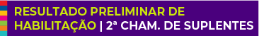 Resultado Preliminar de Habilitação | 2ª CHAMADA DE SUPLENTES