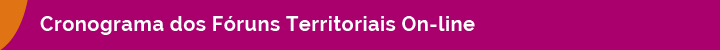 Cronograma dos Fóruns Territoriais On-line