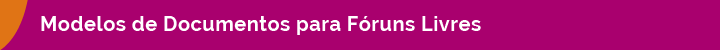 Modelos de Documentos para Fóruns Livres