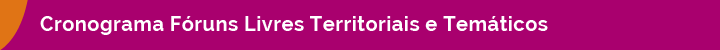 CRONOGRAMA_FORUNS_LIVRES_TERRITORIAIS_E_TEMATICOS