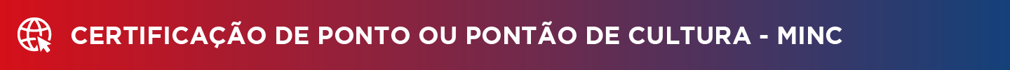 Certificação de Ponto ou Pontão de Cultura - MinC
