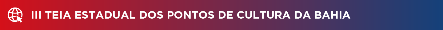III Teia Estadual dos Pontos de Cultura da Bahia