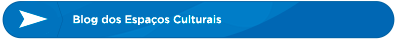 Blog dos Espaços Culturais            