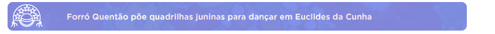 Forró Quentão põe quadrilhas juninas para dançar em Euclides da Cunha