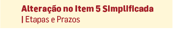 Alteração no Item 5 Simplificada - Etapas e Prazos