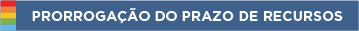 Prorrogação do Prazo de Recursos