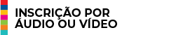 Inscrição por Áudio ou Vídeo