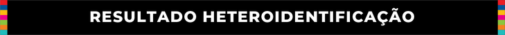 Resultado Heteroidentificação