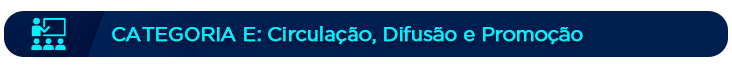 Categoria E: Circulação, Difusão e Promoção