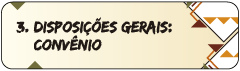 3. DISPOSIÇÕES GERAIS:    Convênio
