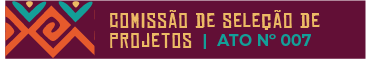Comissão de Seleção de Projetos - ATO Nº 007