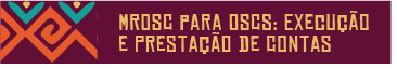 MROSC para OSCS: Execução e Prestação de Contas