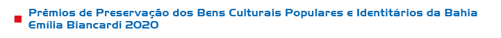 Prêmios de Preservação dos Bens Culturais Populares e Identitários da Bahia Emília Biancardi 2020