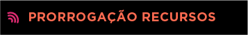 Prorrogação Recursos
