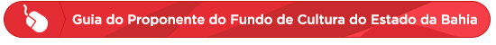 Guia do Proponente do Fundo de Cultura do Estado da Bahia