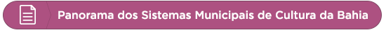 Panorama dos Sistemas Municipais de Cultura da Bahia
