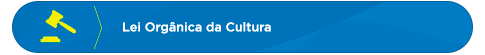 Lei Orgânica da Cultura
            