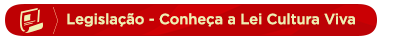 Legislação - Conheça a Lei Cultura Viva