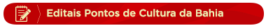 Editais Pontos de Cultura da Bahia