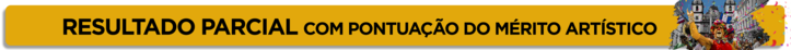 Resultado Parcial com Pontuação do Mérito Artístico