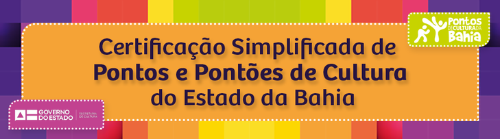 Certificação Simplificada de Pontos e Pontões de Cultura do Estado da Bahia