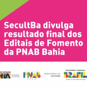 SecultBa divulga resultado final dos Editais de Fomento da PNAB Bahia