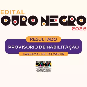 Governo do Estado divulga resultado provisório de habilitação do Carnaval de Salvador no âmbito do Edital Ouro Negro 2026