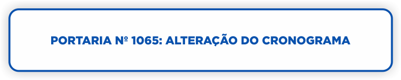 Portaria nº 1065: Alteração do Cronograma