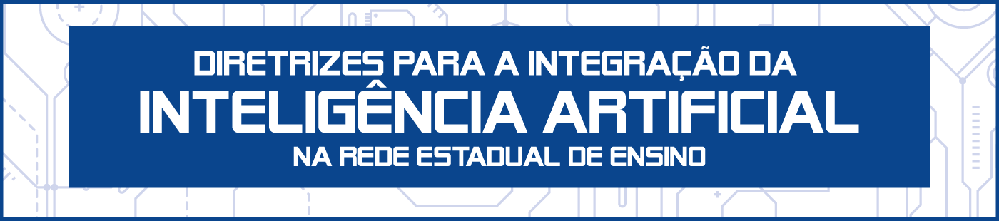 Diretrizes para a integração da Inteligência Artificial na Rede Estadual de Ensino