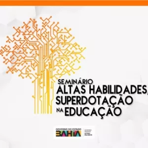 Profissionais da Educação participam, em Salvador, de seminário sobre Altas Habilidades e Superdotação