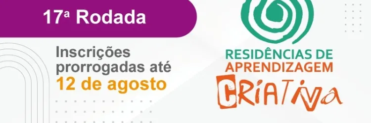 Prorrogadas inscrições para a 17ª rodada das Residências de Aprendizagem Criativa