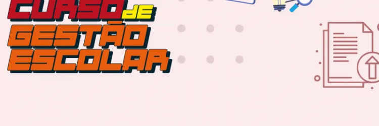 Curso de Gestão Escolar: Secretaria da Educação divulga lista final de cursistas aprovados