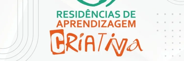 Prorrogadas inscrições para a 18ª rodada das Residências de Aprendizagem Criativa