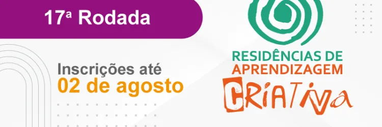 Secretaria da Educação abre inscrições para a 17ª rodada das Residências de Aprendizagem Criativa